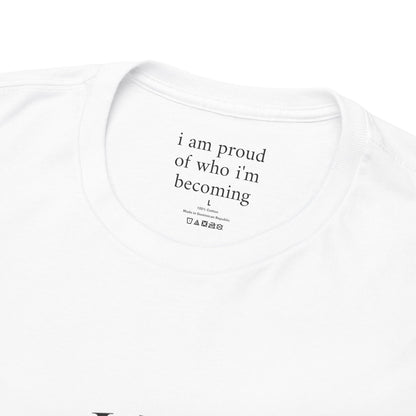 I am proud of who I'm becoming - Front Black Logo