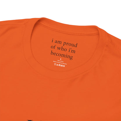 I am proud of who I'm becoming - Front Black Logo