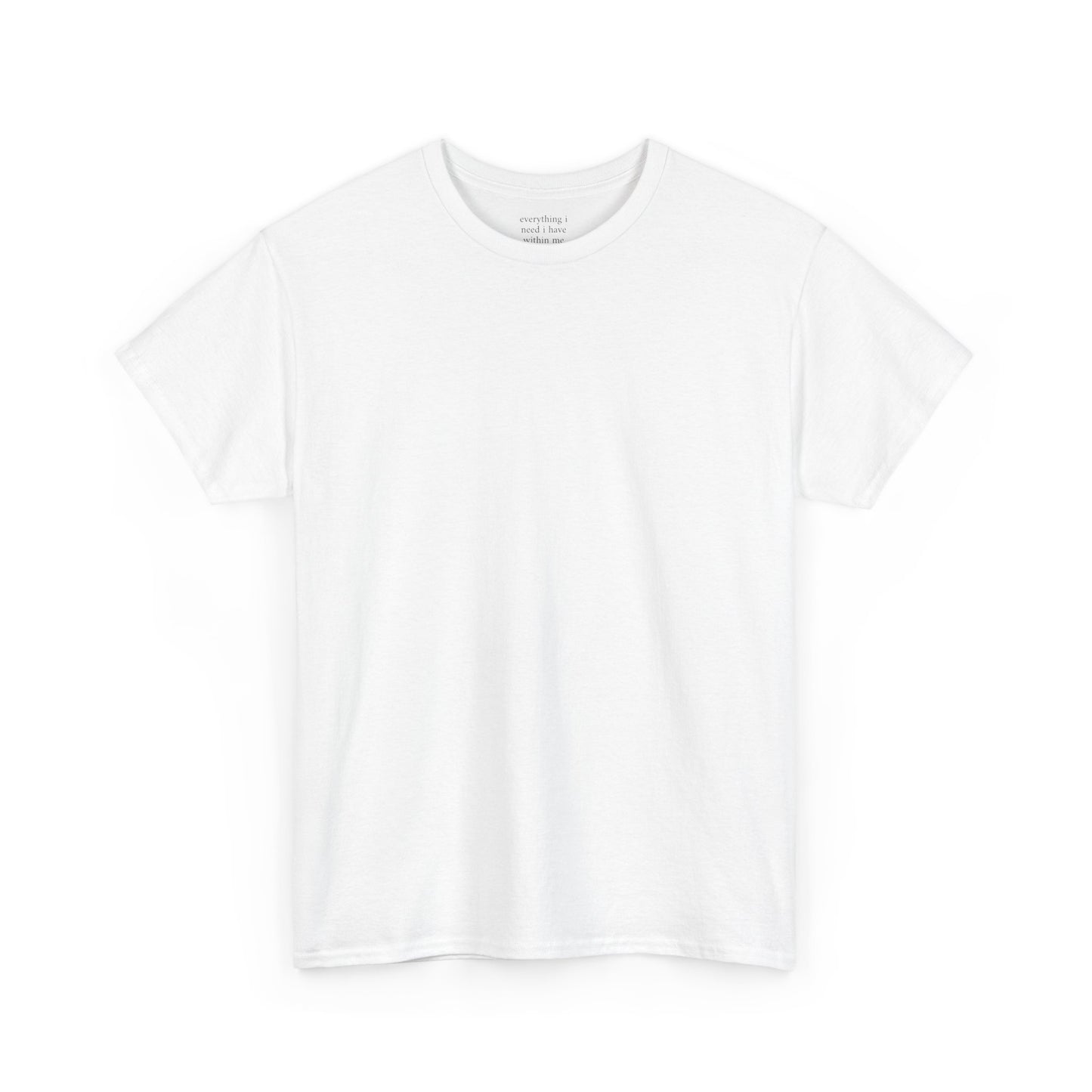 Everything I need I have within me - Plain Light Tee