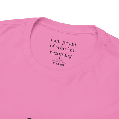 I am proud of who I'm becoming - Front Black Logo